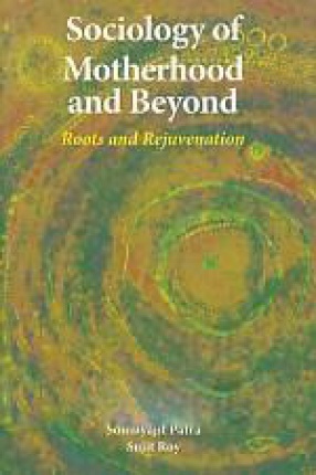 Sociology of Motherhood and Beyond: Roots and Rejuvenation