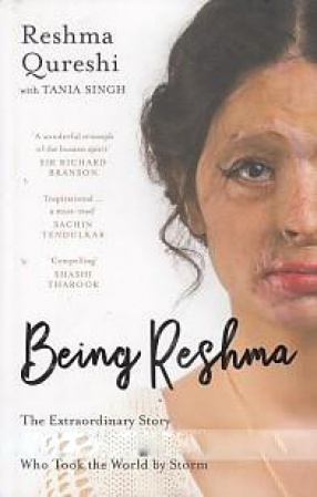 Being Reshma: The Extraordinary Story of An Acid-Attack Survivor Who Took the World by Storm