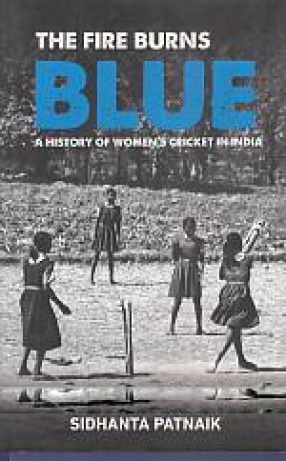 The Fire Burns Blue: A History of Women's Cricket in India