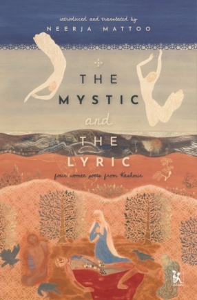The Mystic and The Lyric: Four Women Poets from Kashmir