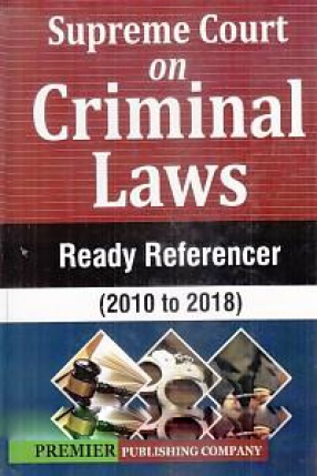 Supreme Court on Criminal Laws: Ready Referencer (2010-2018)