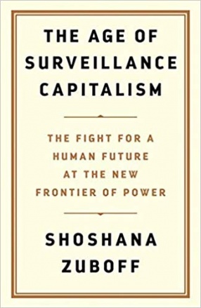 The Age of Surveillance Capitalism: The Fight for a Human Future at the New Frontier of Power