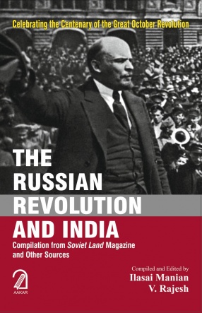 The Russian Revolution and India: Compilation from Soviet Land Magazine and Other Sources