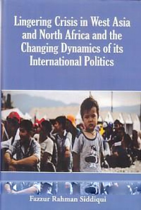 Lingering Crisis in West Asia and North Africa and the changing Dynamics of its International Politics