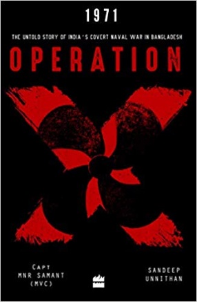 Operation X: The Untold Story of India's Covert Naval War in Bangladesh