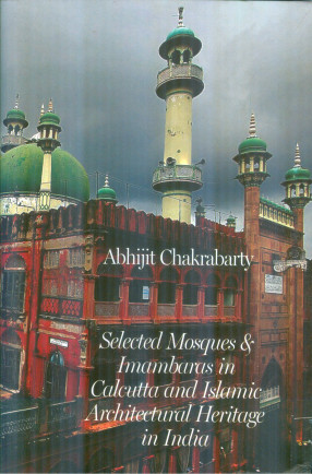 Selected Mosques & Imambaras in Calcutta and Islamic Architectural Heritage in India