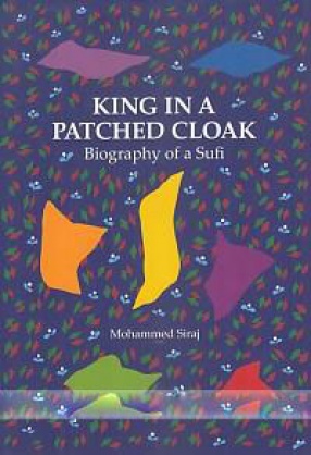 King In A Patched Cloak: Biography of a Sufi
