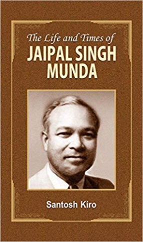 The Life and Times of Jaipal Singh Munda