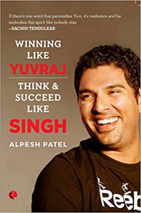 Winning Like Yuvraj: Think & Succeed Like Singh