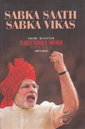 Sabka Saath Sabka Vikas: Prime Minister Narendra Modi Speaks (May 2014 - April 2015)