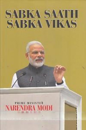 Sabka Saath Sabka Vikas: Prime Minister Narendra Modi Speaks (May 2016 - April 2017)