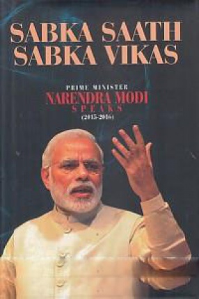 Sabka Saath Sabka Vikas: Prime Minister Narendra Modi Speaks (May 2015 - April 2016)
