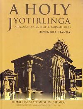 A Holy Jyotirlinga: Vaidyanatha-Siva Temple, Baijnath (H.P.)