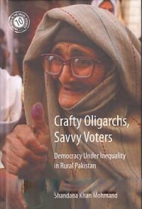 Crafty Oligarchs, Savvy Voters: Democracy Under Inequality in Rural Pakistan