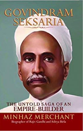Govindram Seksaria: The Untold Saga of An Emipre-Builder