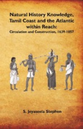 Natural History Knowledge, Tamil Coast and the Atlantic within Reach: Circulation and Construction