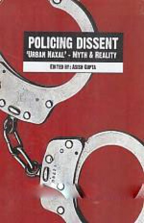 Policing Dissent: 'Urban Naxal'-Myth & Reality