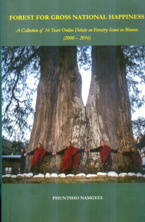 Forest for Gross National Happiness: A Collection of 16 Years Online Debate on Forestry Issues in Bhutan (2000-2016)