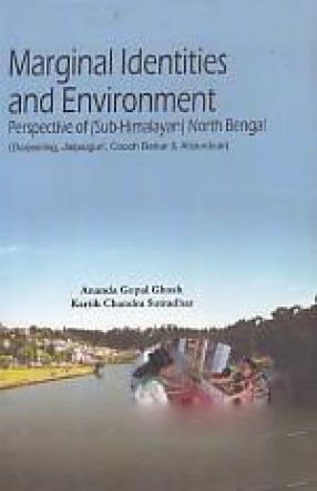 Marginal Identities and Environment: Perspective of (Sub-Himalayan) North Bengal: Darjeeling, Jalpaiguri, Cooch Behar & Alipurduar