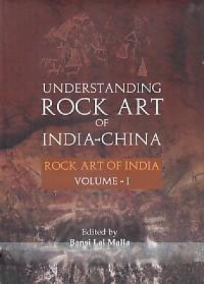 Understanding Rock Art of India-China: Rock Art of India (Volume 1)