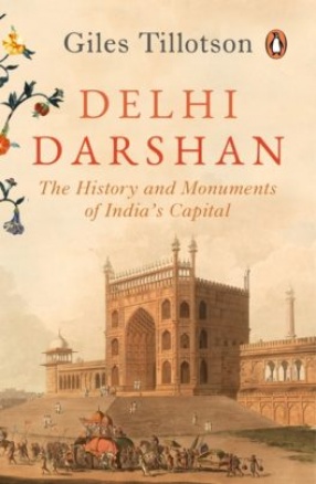 Delhi Darshan: The History and Monuments of India’s Capital