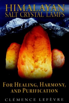 Himalayan Salt Crystal Lamps: For Healing, Harmony, and Purification