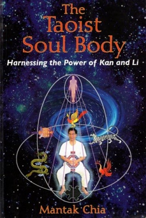 The Taoist Soul Body: Harnessing the Power of Kan and Li