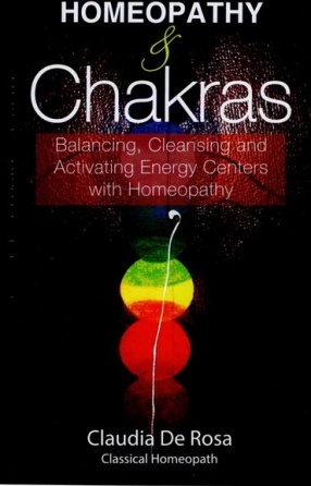 Homeopathy & Chakras: Balancing, Cleansing and Activating Energy Centers with Homeopathy