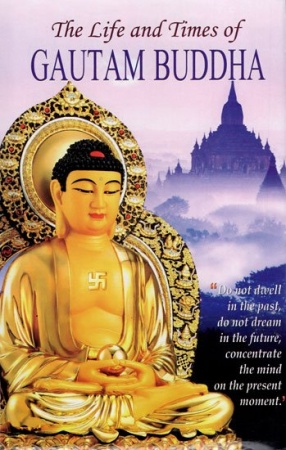 The Life and Times of Gautam Buddha