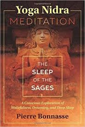 Yoga Nidra Meditation: The Sleep of The Sages: A Conscious Exploration of Wakefulness, Dreaming and Deep Sleep