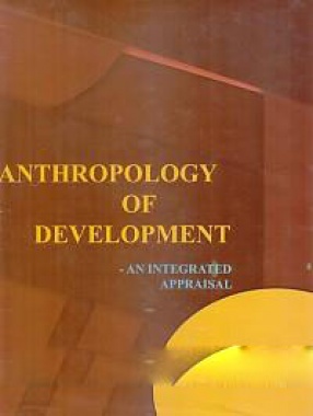 Anthropology of Development: An Integrated Appraisal