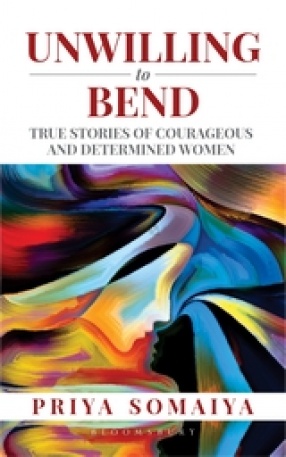 Unwilling to Bend: True Stories of Courageous and Determined Women