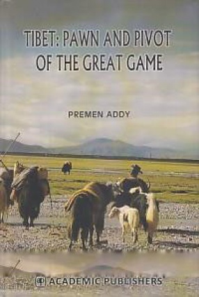 Tibet: Pawn and Pivot of The Great Game