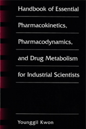 Handbook of Essential Pharmacokinetics, Pharmacodynamics, and Drug Metabolism for Industrial Scientists