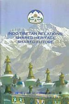 Indo-Tibetan Relations: Shared Heritage Shared Future