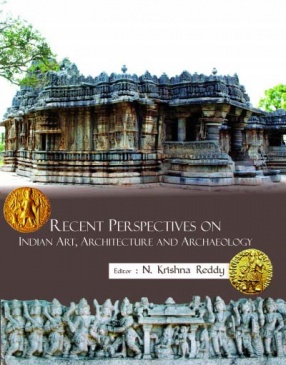 Recent Perspectives on Indian Art, Architecture and Archaeology: Festschrift of Prof. D. Kiran Kranth Choudary