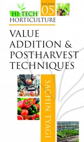 Hi Tech Horticulture: (Volume 5: Value Addition And Postharvest Techniques)