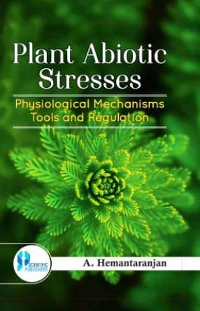 Plant Abiotic  Stresses Physiological Mechanisms Tools and  Regulation