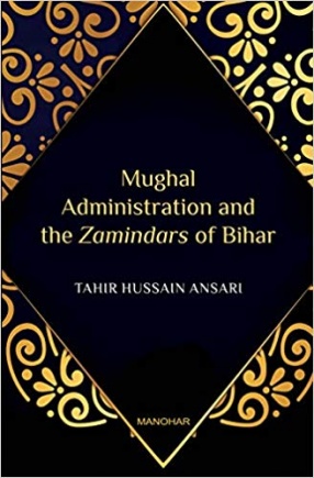 Mughal Administration and The Zamindars of Bihar