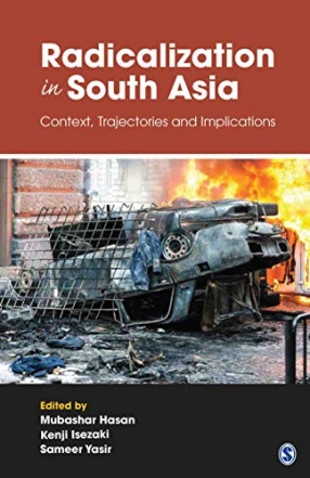 Radicalization in South Asia : Context, Trajectories and Implications
