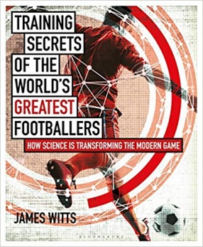 Training Secrets of The World's Greatest Footballers: How Science is Transforming The Modern Game