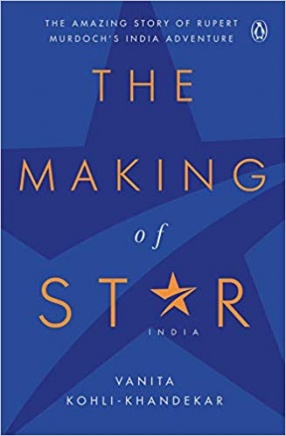 The Making of Star India: The Amazing Story of Rupert Murdoch's India Adventure