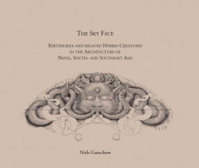 The Sky Face: Kirtimukha and Related Hybrid Creatures in The Architecture of Nepal, South and Southeast Asia