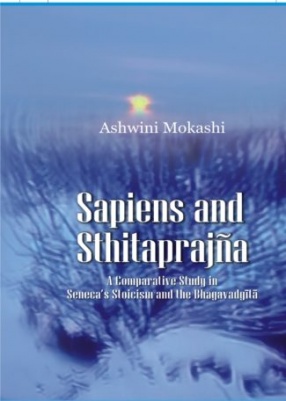 Sapiens And Sthitaprajna: A Comparative Study in Seneca’s Stoicism And The Bhagavadgita