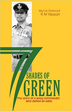 77 Shades of Green: The Story of a Wing Commander who Defied All Odds
