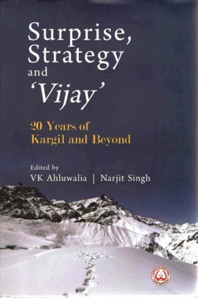Surprise, Strategy And Vijay: 20 Years of Kargil And Beyond