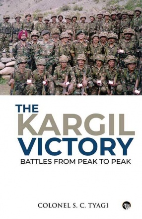 The Kargil Victory : Battles from Peak to Peak