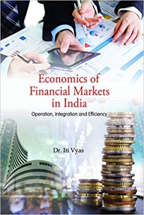 Economics of Financial Markets in India: Operation, Integration And Efficiency