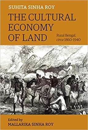 The Cultural Economy of Land: Rural Bengal, Circa 1860-1940