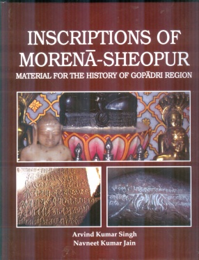 Inscriptions of Morena - Sheopur: Material for The History of Gopadri Region